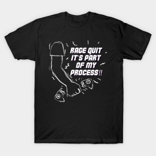 Rage Quit it's part of my process! T-Shirt